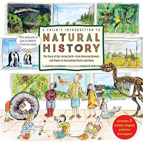 A Child's Introduction to Natural History: The Story of Our Living Earthâ€“From Amazing Animals and Plants to Fascinating Fossils and Gems