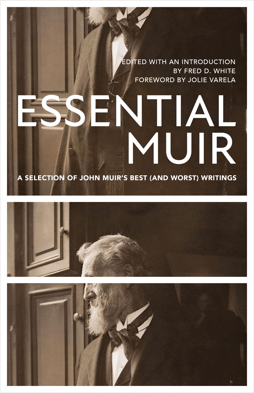 Essential Muir (Revised): A Selection of John Muirâ€™s Best (and Worst) Writings