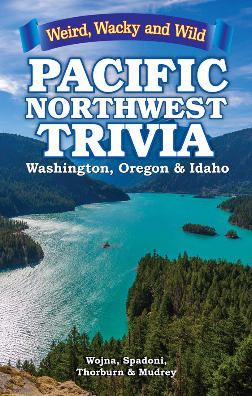 Pacific Northwest Trivia: Weird, Wacky & Wild