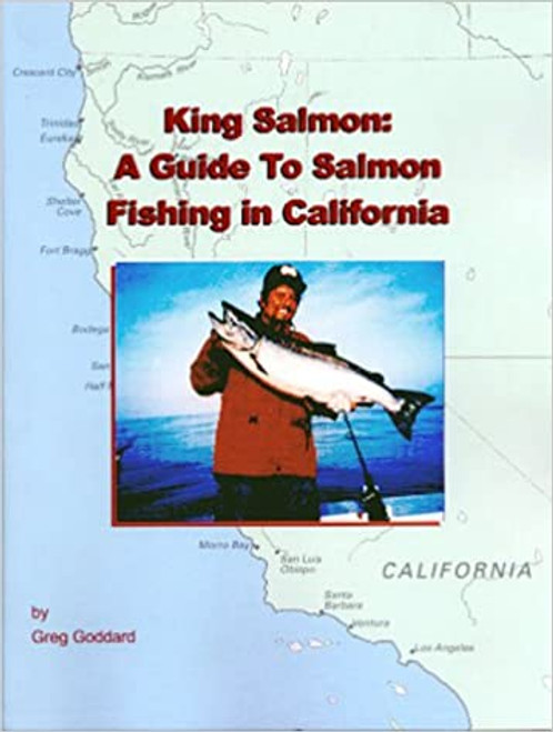 King Salmon : A Guide To Salmon Fishing in California