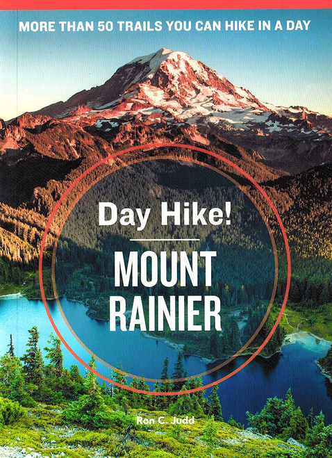 Day Hike! Mount Rainier, 3rd Edition: The Best Trails You Can Hike in a Day