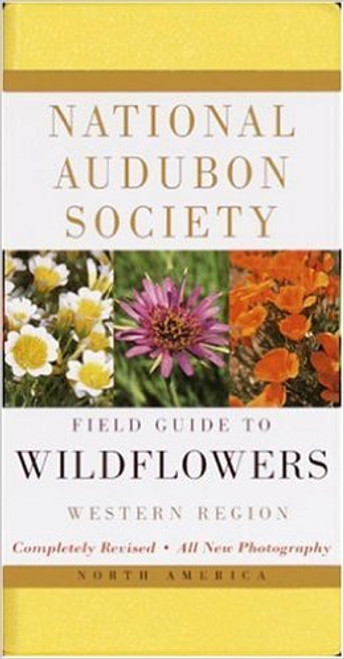 National Audubon Society Field Guide to North American Wildflowers: Western Region Revised Edition