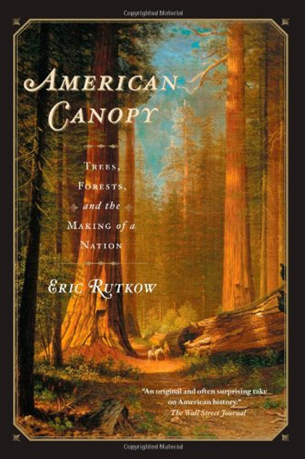 American Canopy: Trees, Forests, and the Making of a Nation