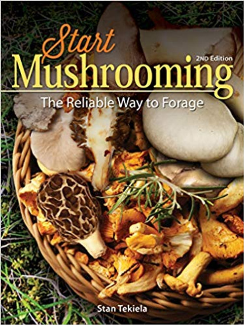 Start Mushrooming: The Reliable Way to Forage 2nd Edition