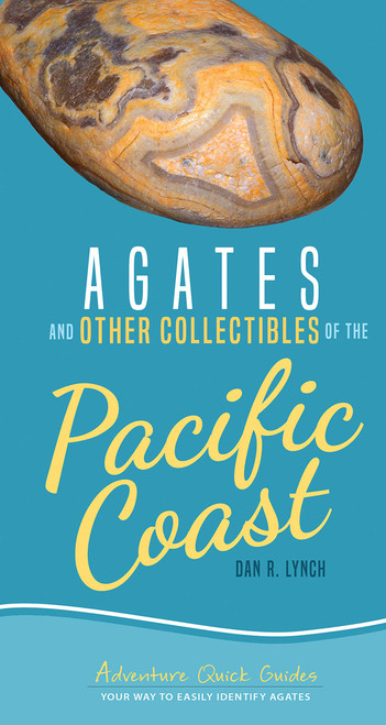 Agates and Other Collectibles of the Pacific Coast: Your Way to Easily Identify Agates