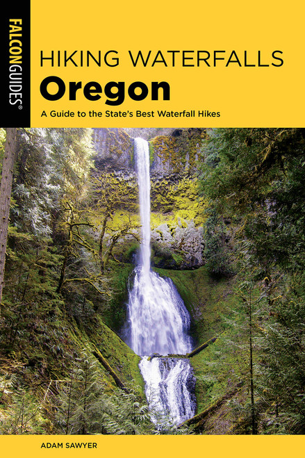 Hiking Waterfalls in Oregon: A Guide to the State's Best Waterfall Hikes 2ND ED.