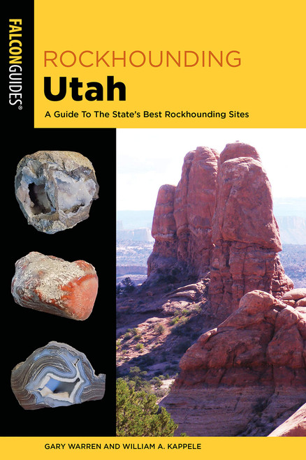 Rockhounding Utah: A Guide To The State's Best Rockhounding Sites 3RD EDITION
