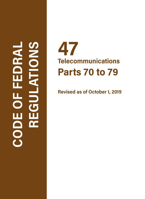 Code of Federal Regulations CFR 47, Part: Parts 70-79