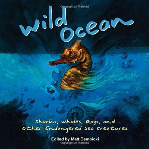 Wild Ocean: Sharks, Whales, Rays, and Other Endangered Sea Creatures