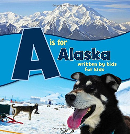 A is for Alaska: Written by Kids for Kids PAPERBACK