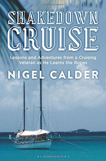 Shakedown Cruise: Lessons and Adventures from a Cruising Veteran as He Learns the Ropes