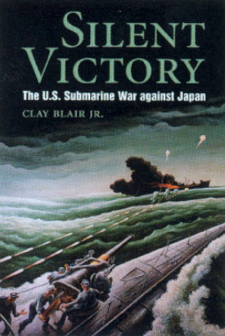 Silent Victory: The U.S. Submarine War against Japan