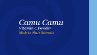 Camu Camu Vitamin C Powder Matrix Nutritionals