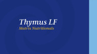 Thymus LF Matrix Nutritionals
