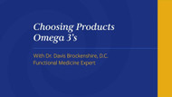 Choosing Products Omega 3's