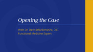 Opening the Case - Dr. Brockenshire
