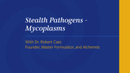 Stealth Pathogens - Mycoplasms