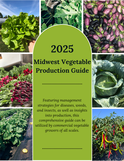 2025 Midwest Vegetable Production Guide for Commercial Growers 2025 Midwest Vegetable Production Guide for Commercial Growers