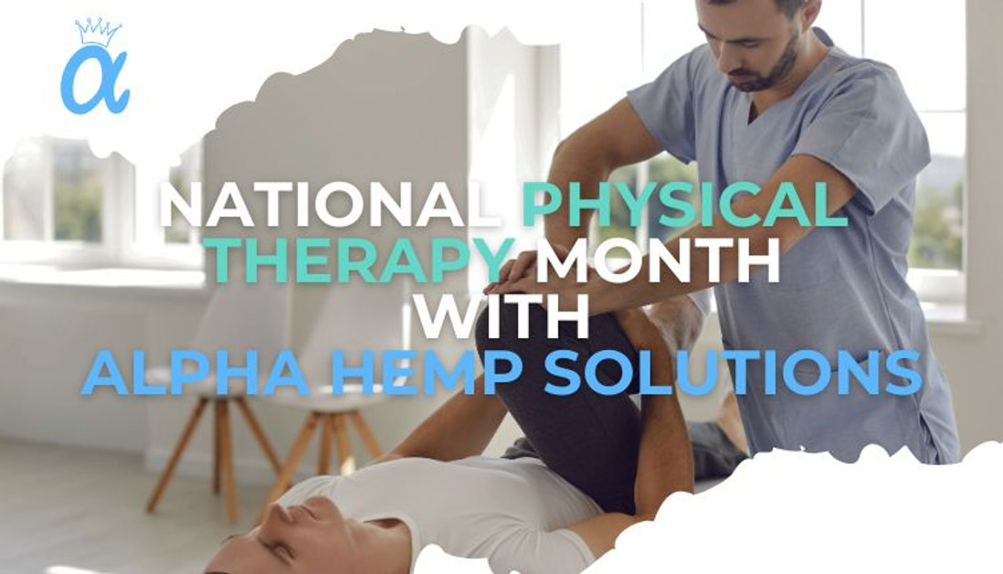 CBD and National Physical Therapy Month with Alpha Hemp Solutions