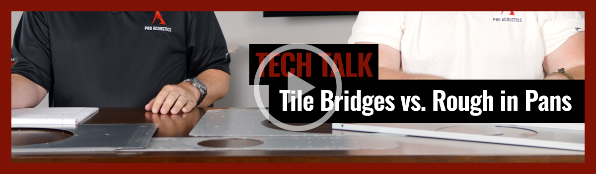 Tile Bridges vs. Rough in Pans on Pro Acoustics Tech Talk Episode 18