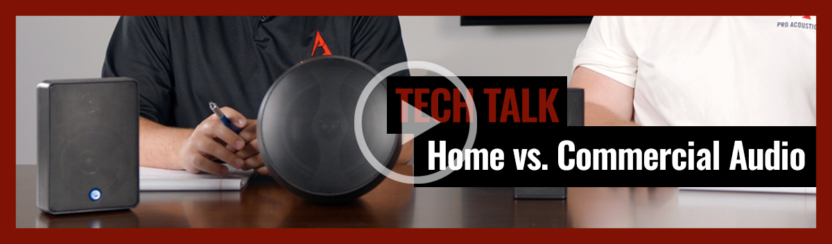 Why You Shouldn’t Choose Home Audio Products for Your Commercial Space on Pro Acoustics Tech Talk Episode 19