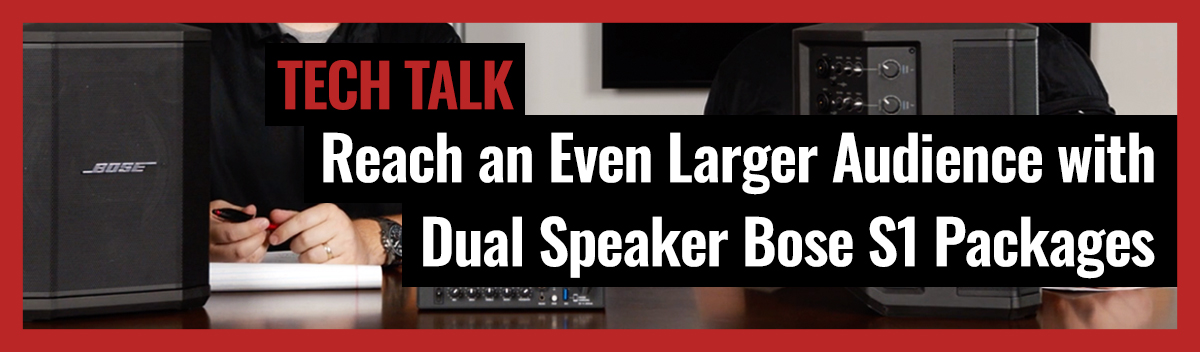 Reach An Even Larger Audience with Dual Speaker Bose S1 Packages on Pro Acoustics Tech Talk Episode 30