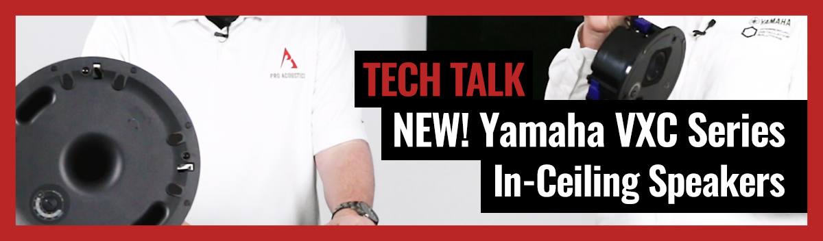 Introducing the New Yamaha VXC Series In-Ceiling Speakers on Pro Acoustics Tech Talk Ep. 36