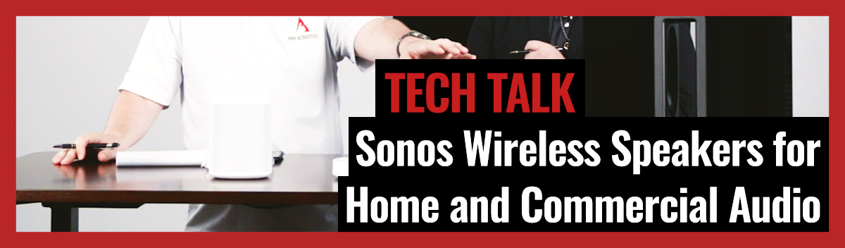 How Sonos Wireless Speakers Work for Home and Commercial Use on Pro Acoustics Tech Talk Ep. 37