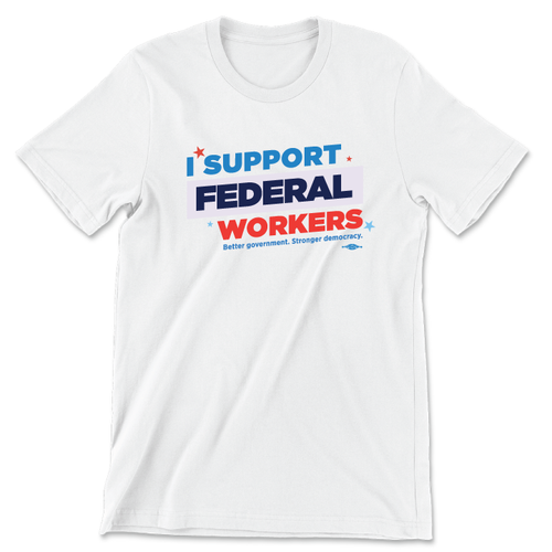 I Support Federal Workers (Unisex White Tee)