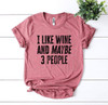 I Like Wine And Maybe 3 People T-shirt