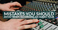 Mistakes You Should Avoid When Recording an Audio Tour