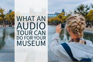 What An Audio Tour Can Do For Your Museum 