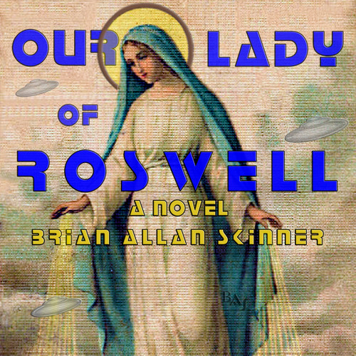 Our Lady of Roswell: A Novel