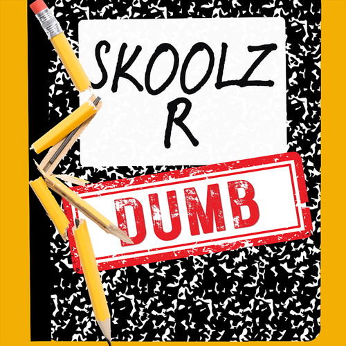 Skoolz R Dumb Skoolz R Dumb
