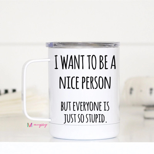 I Want To Be  Nice Person Travel Cup With Handle