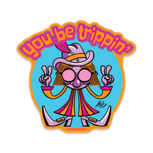You Be Trippin' Vinyl Sticker You Be Trippin' Vinyl Sticker