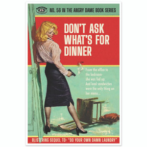 Don't Ask What's For Dinner Print Don't Ask What's For Dinner Print