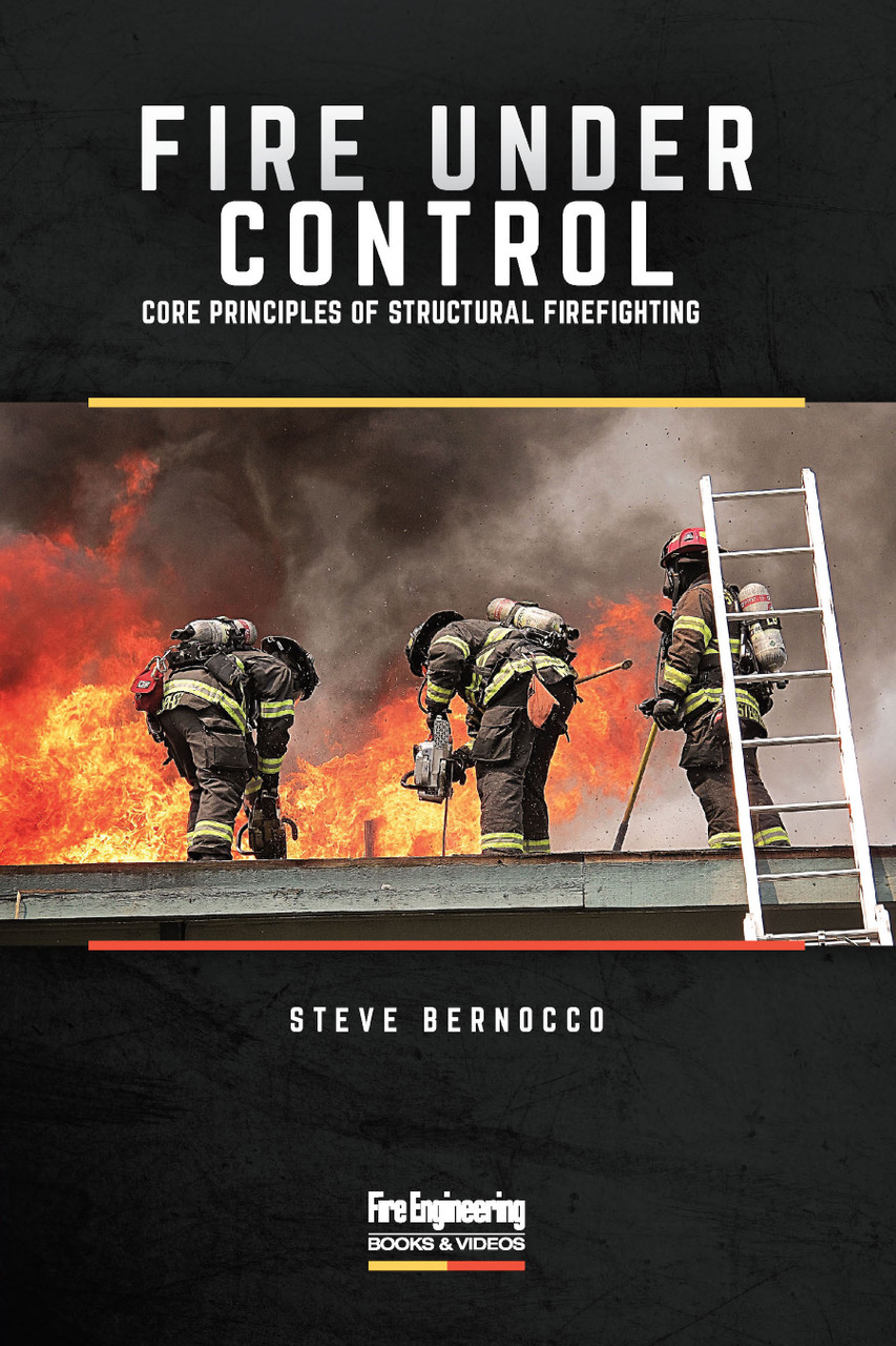 Fire Under Control: Core Principles of Structural Firefighting - Fire  Engineering Books