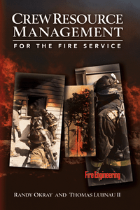 Crew-Resource-Management-for-the-Fire-Service-Randy-Okray-and-Thomas-Lubnau-II-fire-engineering-books Crew-Resource-Management-for-the-Fire-Service-Randy-Okray-and-Thomas-Lubnau-II-fire-engineering-books