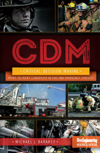 Critical-Decision-Making-Point-to-Point-Leadership-in-Fire-&-Emergency Services-Michael-J-Barakey-fire-engineering-books Critical-Decision-Making-Point-to-Point-Leadership-in-Fire-&-Emergency Services-Michael-J-Barakey-fire-engineering-books