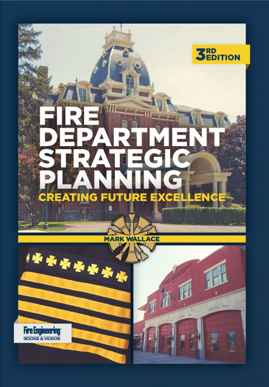 Fire-Department-Strategic-Planning-Creating-Future-Excellence-3rd-Edition-Mark-Wallace-fire-engineering-books Fire-Department-Strategic-Planning-Creating-Future-Excellence-3rd-Edition-Mark-Wallace-fire-engineering-books