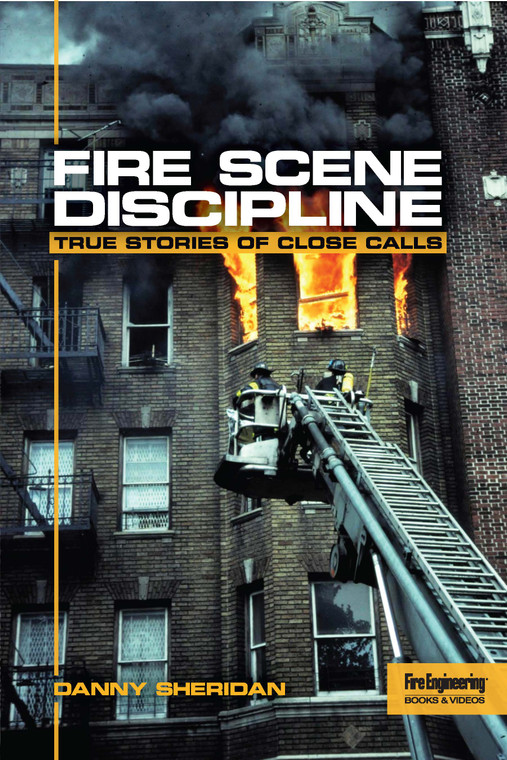 Fire Scene Discipline: True Stories of Close Calls by Danny Sheridan