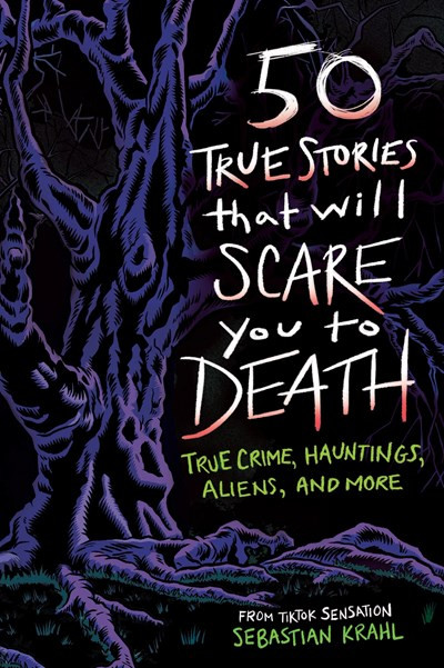50 True Stories That Will Scare You to Death: