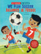 We Play Soccer / Jugamos al fútbol View Product Image