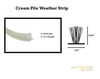 V800 Cream Pile weather strip. Part # T3227AME ¼ wide x 5/16 high( comes as 24ft roll) over stock no returns