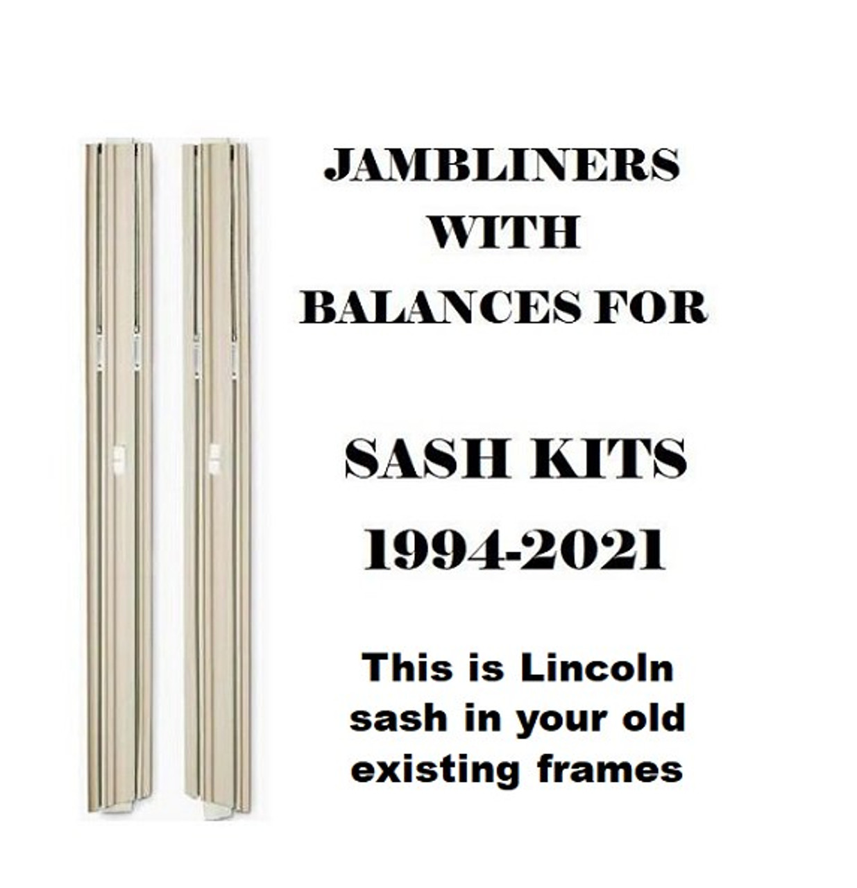 Set of Lincoln  jamb liners for sash kits only: 1994 to current (these are for Lincoln replacement sash going into your old existing frames) send 2'' loner for field trimming