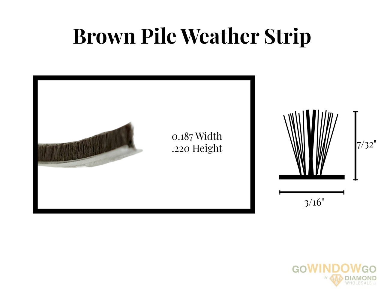 V1600BR Brown pile weather strip .187x.220 Part # W23221RBOOOO 3/16 wide x 7/32 high( cames as 24ft roll) over stock no returns