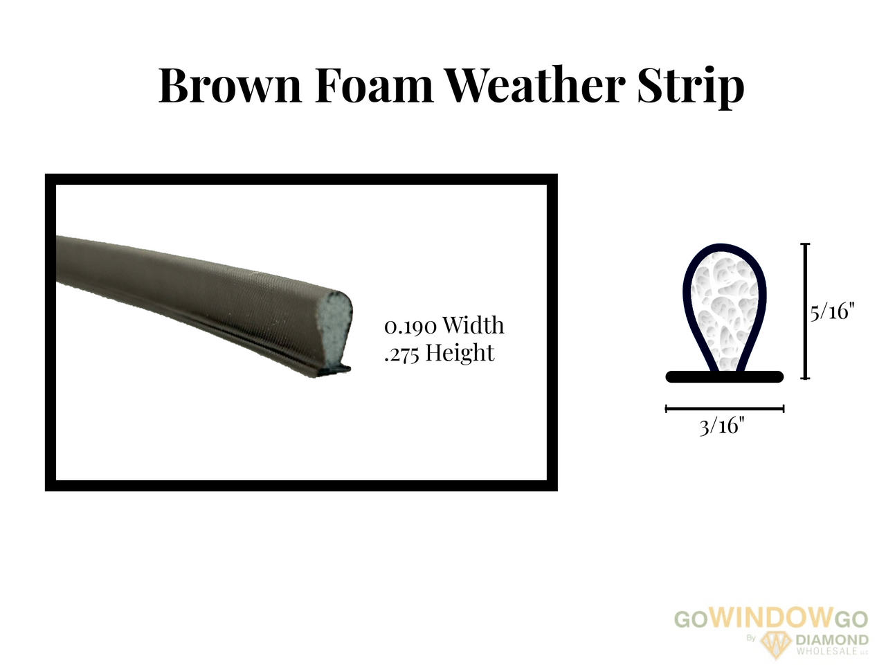 V400 Brown foam weather strip .190x.375 Part # BU2517970 3/16 wide x 5/16 high( comes as 24ft roll) over stock no returns