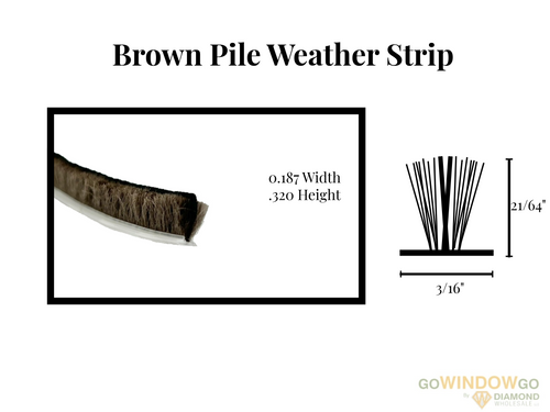 V1000 Brown pile weather strip .187x.320 Part # W33321RBOWOO 3/16 wide x 21/64 high( cames as 24ft roll) over stock no returns