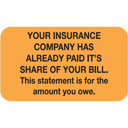 "Your Insurance Company Has Already Paid Its Share of Your Bill. " Label - Fl. Orange - 1-1/2" x 7/8" - 250/Roll